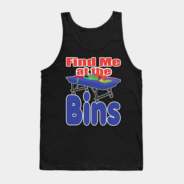 Find Me at the Bins Tank Top by jw608